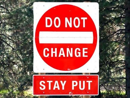 Don't Change - Stay Put